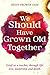 We Should Have Grown Old Together by Heidi Prowse OAM