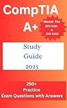 CompTIA A+ Study Guide 2025: Master the 220-1101 & 220-1102 with 250+ Practice Questions & Answers for Exam Success