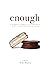 Enough: A Daughter's Struggle to Overcome Family Secrets, Shame and Disordered Eating