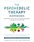 The Psychedelic Therapy Workbook: Harm Reduction Techniques for Integrating Psychedelics in Therapy and Personal Growth (New Harbinger Self-help Workbooks)