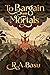 To Bargain with Mortals by R.A. Basu