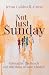 Not Just Sunday: Reimagine the Reach and Rhythms of Your Church