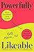 Powerfully Likeable: A Woman's Guide to Effective Communication