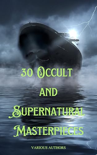 30 Occult and Supernatural Masterpieces: The Ultimate Collection of Mystical Tales (Kindle Edition)