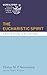 The Eucharistic Spirit: A Renewal Theology of the Lord’s Supper (Word and Spirit: Pentecostal Investigations in Theology and History Book 3)