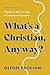 What's a Christian, Anyway?...