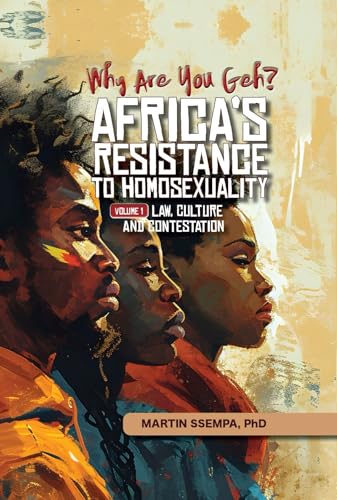Why Are You Geh? : AFRICA'S RESISTANCE TO HOMOSEXUALITY. LAW, CULTURE AND CONTESTATION (Kindle Edition)