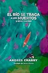 El río se traga a los muertos y otros cuentos: Una antología del conflicto, la pérdida y la lucha por la redención (Spanish Edition)