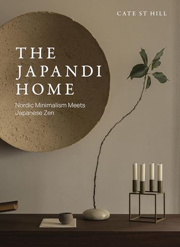 The Japandi Home: Nordic Minimalism Meets Japanese Zen (Hardcover)