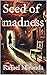 Seed of madness