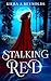 Stalking Red by Kiera A. Reynolds Stalking Red by Kiera A. Reynolds