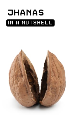 Jhanas in a Nutshell: Your Practical Guide to Deep Meditative Absorption, Bliss and Inner Stillness (Kindle Edition)