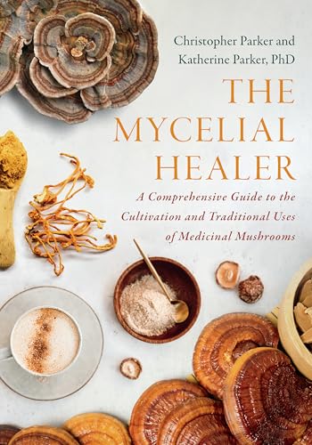 The Mycelial Healer: A Comprehensive Guide to the Cultivation and Traditional Uses of Medicinal Mushrooms (Kindle Edition)