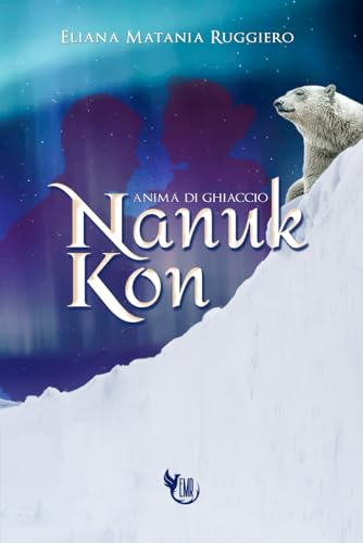 Nanuk Kon: Anima di Ghiaccio (Italian Edition)