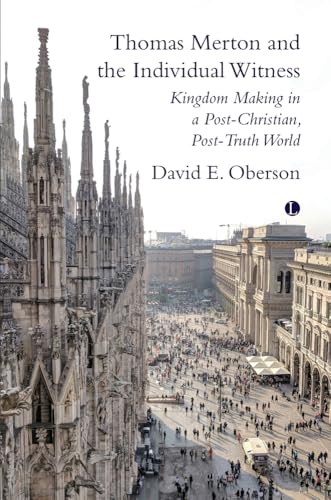 Thomas Merton and the Individual Witness: Kingdom Making in a Post-christian, Post-truth World (Paperback)