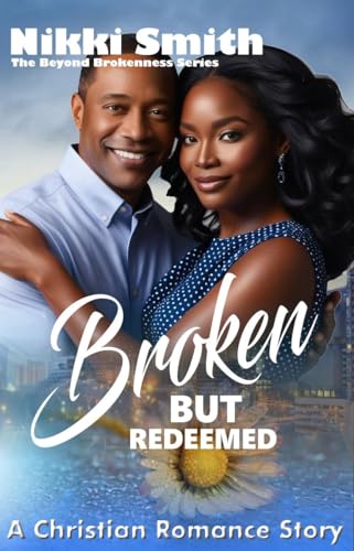 Broken but Redeemed: A Christian Romance Story (Beyond Brokenness Book 1)