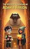 The Mystical Adventure of Adam & Farida in the Giza Pyramid: A magical journey through ancient mysteries where bravery, knowledge, and a sprinkle of magic ... a triumphant discovery. (Children Book 2)
