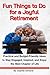Fun Things to Do for a Joyful Retirement: Create a smart, enjoyable, and fulfilling life within your budget. Stay active, explore new interests, and cultivate a vibrant social life (Retirement Gift)