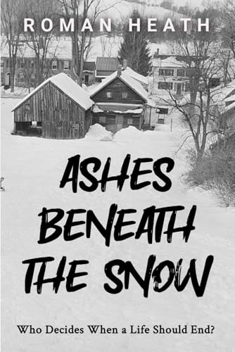 Ashes Beneath the Snow: Who Decides When a Life Should End? (Paperback)