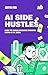 AI Side Hustles by Aditya Iyer