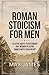 Roman Stoicism for Men: 10 ...