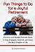 Fun Things to Do for a Joyful Retirement: Create a smart, enjoyable, and fulfilling life within your budget. Stay active, explore new interests, and cultivate a vibrant social life (Retirement Gift)