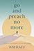 Go and Preach No More: A Legacy Abandoned My Life Reclaimed
