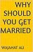 Why should you get married
