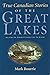 True Canadian Stories of the Great Lakes by Mark Bourrie