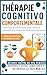 TCC Thérapie Cognitivo Comportementale: Exercices et Techniques pour Vaincre l'Anxiété et le Stress et Vivre avec Sérénité. Devenez Maître de vos Pensées et Renforcez votre Conscience (French Edition)