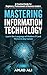 Mastering Information Technology by Amjid Ali