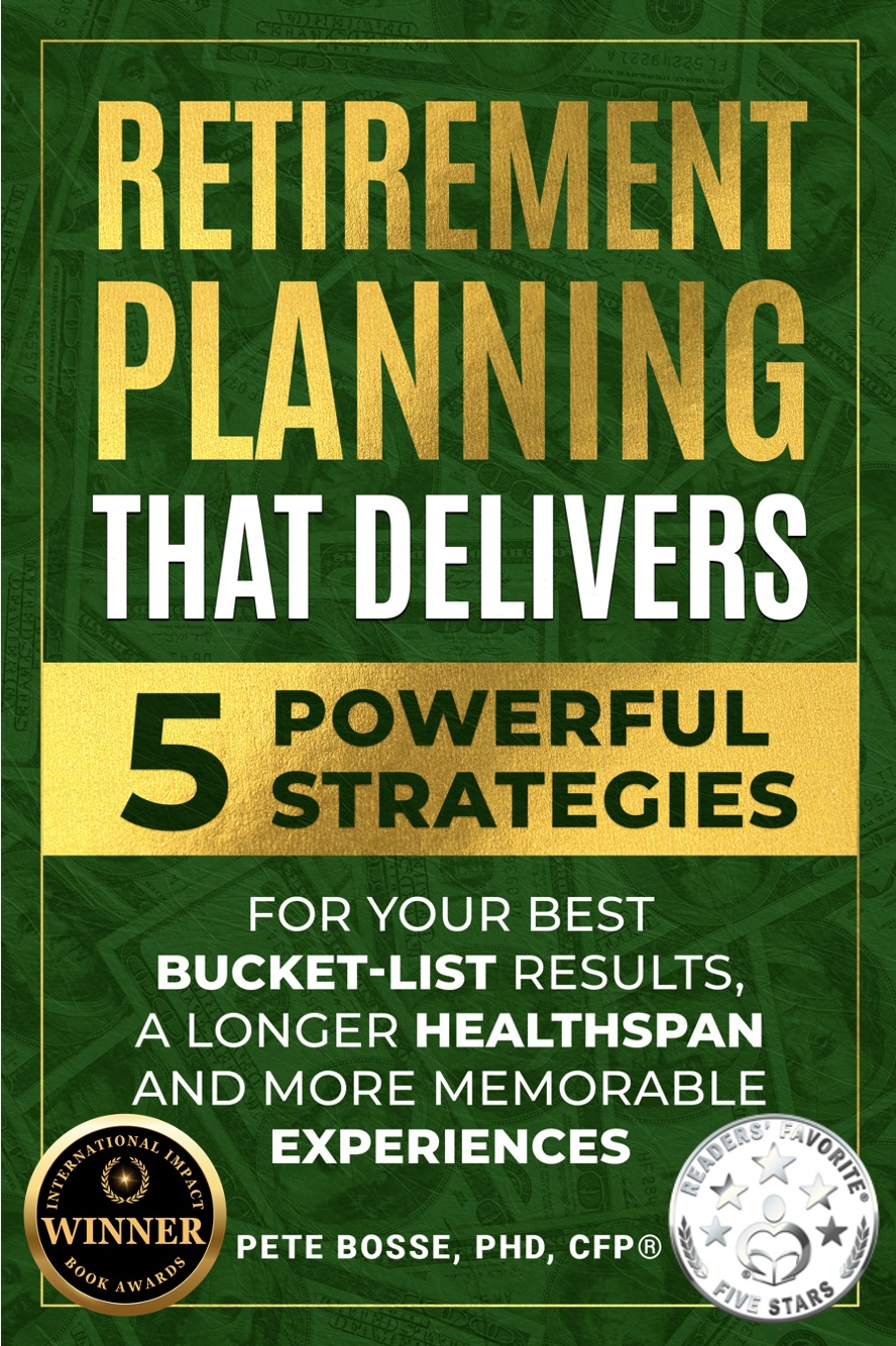Retirement Planning That Delivers: 5 Powerful Strategies for Your Best Bucket-List Results, a Longer Healthspan and More Memorable Experiences