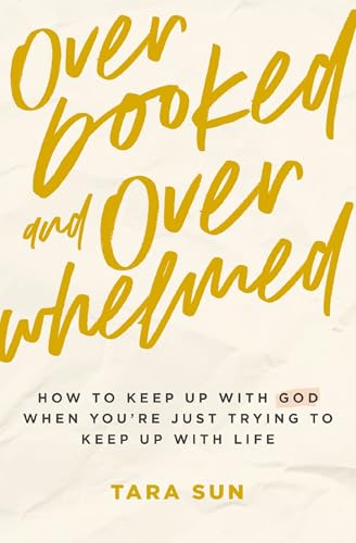 Overbooked and Overwhelmed: How to Keep Up with God When You’re Just Trying to Keep Up with Life (Paperback)
