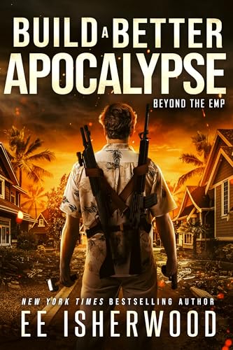 Build A Better Apocalypse: Beyond the EMP (Kindle Edition)