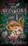 The Consort and I by Aud Connelly