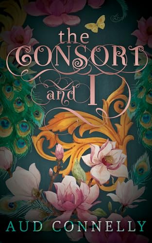 The Consort and I: mm court romance with a slash of treason (Kindle Edition)