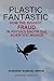 Plastic Fantastic: How The ...