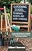 Gardening School: Techniques, Secrets and Work Schedule: The Essential Gardener's Handbook: Master Soil Prep, Planting, Pruning, Pest Control, and More. Unlock Your Green Thumb!