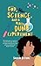 God, Science, and a Really Dumb Experiment by Sasha DeVore God, Science, and a Really Dumb Experiment by Sasha DeVore