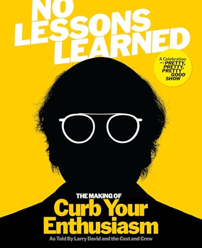 No Lessons Learned: The Making of Curb Your Enthusiasm as Told by Larry David and the Cast and Crew (Hardcover)