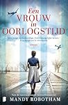 Een vrouw in oorlogstijd: Een jonge verloskundige. Een onmogelijke keuze. Een strijd om te overleven. (Dutch Edition)