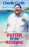 Fatter for the We...