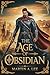 The Age Of Obsidian by Martin A. Lee