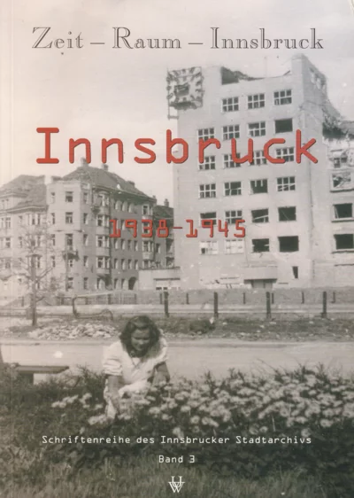 Zeit Raum Innsbruck 3 - Innsbruck 1938-1945