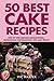 50 Best Cake Recipes, Step ...