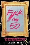 F*ck, I'm 50: The...