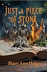 Just a Piece of Stone by Mary Ann Hake