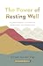 The Power of Resting Well: 8 unorthodox lessons on work and the good life
