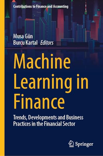 Machine Learning in Finance: Trends, Developments and Business Practices in the Financial Sector (Contributions to Finance and Accounting)