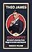 THEO JAMES BIOGRAPHY: An Ac...